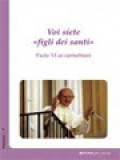 Voi Siete «figli dei santi» Paolo VI (1963-1978) ai Carmelitani