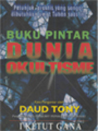 Image of Buku Pintar Dunia Okultisme: Petunjuk Praktis Yang Sangat Dibutuhkan Umat Tuhan Saat Ini