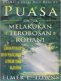 Puasa Untuk Melakukan Terobosan Rohani: Sebuah Petunjuk Untuk Menjalankan Sembilan Puasa Alkitabiah