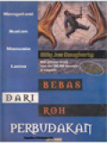 Bebas Dari Roh Perbudakan: Mengatasi Ikatan Manusia Lama