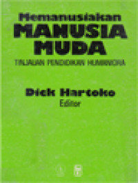 Memanusiakan Manusia Muda: Tinjauan Pendidikan Humaniora / Dick Hartoko (Editor)