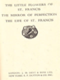 The Little Flowers Of St. Francis: The Mirror Of Perfection The Life Of St. Francis