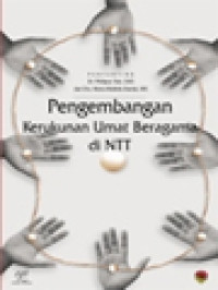 Pengembangan Kerukunan Umat Beragama Di NTT: Bunga Rampai Dialog Antara Pemerintah, Tokoh Agama, Pimpinan Lembaga Keagamaan, Generasi Muda Dan Perempuan / Philipus Tule, Maria Matildis Banda (Editor)