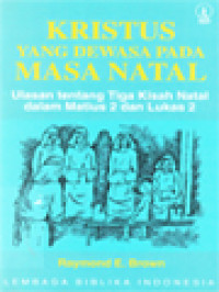 Image of Kristus Yang Dewasa Pada Masa Natal: Ulasan Tentang Tiga Kisah Natal Dalam Matius 2 Dan Lukas 2