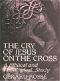 The Cry Of Jesus On The Cross: A Biblical And Theological Study