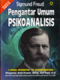 Pengantar Umum Psikoanalisis: Karya Klasik Yang Lengkap Dengan Bahasa Yang Jelas Dan Sederhana Oleh Sigmund Freud Sendiri