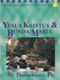 Image of Yesus Kristus Dan Bunda Maria: Tanya Jawab Tentang Iman