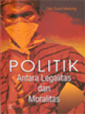 Politik: Antara Legalitas Dan Moralitas