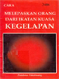 Image of Buku Pedoman Pelayanan Pelepasan: Cara Melepaskan Orang Dari Ikatan Kuasa Kegelapan