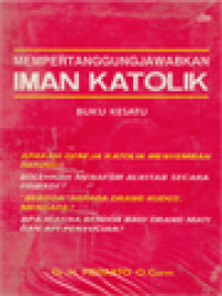 Mempertanggungjawabkan Iman Katolik 1: Jawaban Atas Beberapa Kritik Terhadap Ajaran Gereja Katolik