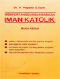 Mempertanggungjawabkan Iman Katolik 2: Jawaban Atas Beberapa Kritik Terhadap Ajaran Gereja Katolik