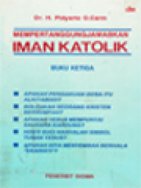 Image of Mempertanggungjawabkan Iman Katolik 3: Jawaban Atas Beberapa Kritik Terhadap Ajaran Gereja Katolik