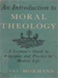 An Introduction To Moral Theology: A Layman's Guide To Principles And Practice In Modern Life