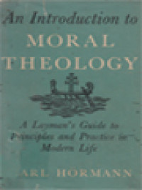 An Introduction To Moral Theology: A Layman's Guide To Principles And Practice In Modern Life