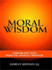 Moral Wisdom: Lesson And Texts From The Catholic Tradition