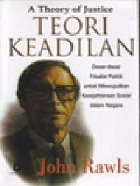 Image of Teori Keadilan: Dasar-Dasar Filsafat Politik Untuk Mewujudkan Kesejahteraan Sosial Dalam Negara
