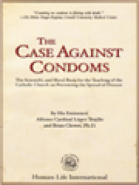 Image of The Case Against Condoms: The Scientific And Moral Basis For The Teaching Of The Catholic Church On Preventing The Spread Of Disease
