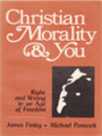 Christian Morality & You: Right And Wrong In An Age Of Freedom