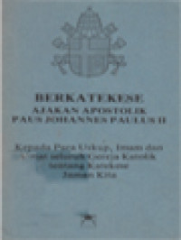 Berkatekese Ajakan Apostolik Paus Johannes Paulus II: Kepada Para Uskup, Imam Dan Umat Seluruh Gereja Katolik Tentang Katekese Jaman Kita