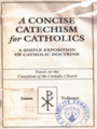 A Concise Catechism For Catholics: A Simple Exposition Of Catholic Doctrine