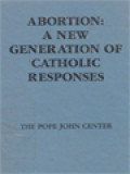 Abortion: A New Generation Of Catholic Responses / Stephen J. Heaney (Editor)