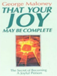 That Your Joy May Be Complete: The Secret Of Becoming A Joyful Person