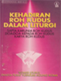 Kehadiran Roh Kudus Dalam Liturgi: Sapta Karunia Roh Kudus Doa-Doa Kepada Roh Kudus Karya Roh Kudus