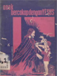 Image of Anak Bercakap Dengan Yesus: Kumpulan Doa Dan Gambar Tentang Kehidupan Yesus