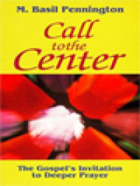 Call To The Center: The Gospel's Invitation To Deeper Prayer