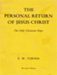 The Personal Return Of Jesus Christ: The Only Christian Hope