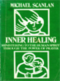 Inner Healing: Ministering To The Human Spirit Through The Power Of Prayer