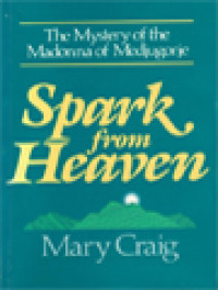 Spark From Heaven: The Mystery Of The Madonna Of Medjugorje