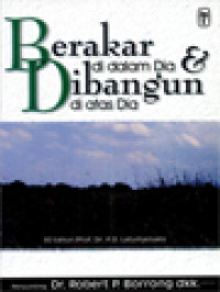 Berakar Di Dalam Dia & Dibangun Di Atas Dia: 80 Tahun Prof. Dr. P. D. Latuihamallo / Robert P. Borrong (Editor)