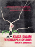 Kuasa Dalam Pengucapan Syukur: Kebenaran, Petunjuk Dan Kesaksian Dalam Pengucapan Syukur Kepada Tuhan Terdapat Kuasa Allah Untuk Membaharui Hidup Kekristenan