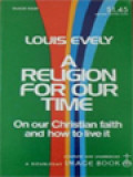 A Religion For Our Time: On Our Christian Faith And How To Live It