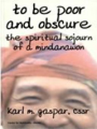 Image of To Be Poor And Obscure: The Spiritual Sojourn Of A Mindanawon