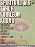 Spiritualitas Tahun Yubileum Agung: Sebuah Renungan Akan Makna Yubileum Dan Indulgensi