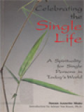 Celebrating The Single Life: A Spirituality For Single Persons In Today's World