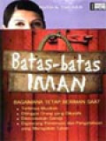 Batas-Batas Iman: Bagaimana Tetap Beriman Saat *Tertimpa Musibah, *Ditinggal Orang Yang Dikasihi, *Dikecewakan Gereja, *Digoncang Penemuan Dan Pengetahuan Yang Meragukan Tuhan