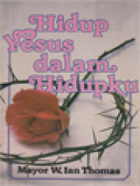 Hidup Yesus Dalam Hidupku: Kehidupan Kristus Yang Menyelamatkan