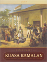 Kuasa Ramalan I: Pangeran Diponegoro Dan Akhir Tatanan Lama Di Jawa (1785-1855)