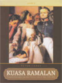 Kuasa Ramalan III: Pangeran Diponegoro Dan Akhir Tatanan Lama Di Jawa (1785-1855)