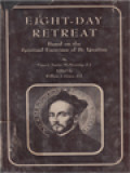 Eight-Day Retreat: Based On The Spiritual Exercises Of St. Ignatius