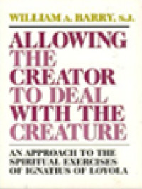 Image of Allowing The Creator To Deal With The Creature: An Approach To The Spiritual Exercises Of Ignatius Of Loyola