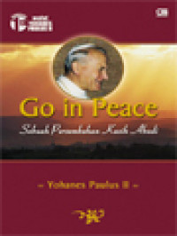 Image of Go In Peace: Sebuah Persembahan Kasih Abadi Yohanes Paulus II (Mengenang 1th Wafat Yohanes Paulus II)
