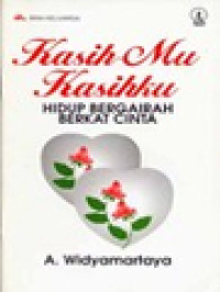 Kasih-Mu Kasihku: Hidup Bergairah Berkat Cinta