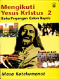 Mengikuti Yesus Kristus 2: Buku Pegangan Calon Baptis - Masa Katekumenat