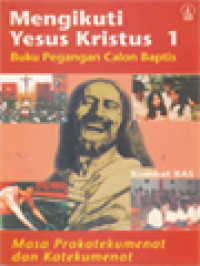 Mengikuti Yesus Kristus 1: Buku Pegangan Calon Baptis - Masa Prakatekumenat Dan Katekumenat