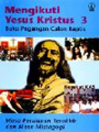 Mengikuti Yesus Kristus 3: Buku Pegangan Calon Baptis - Masa Persiapan Terakhir Dan Masa Mistagogi