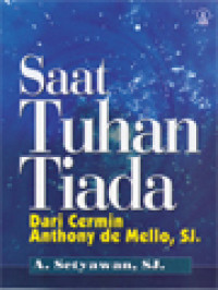 Image of Saat Tuhan Tiada: Dari Cermin Anthony de Mello, SJ.